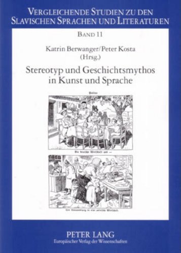 Stereotyp und Geschichtsmythos in Kunst und Sprache: Die Kultur Ostmitteleuropas in Beiträgen zur Potsdamer Tagung, 16.-18. Januar 2003 (Vergleichende ... zu den slavischen Sprachen und Literaturen)
