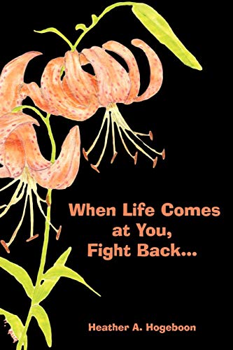 When Life Comes At You, Fight Back. . .