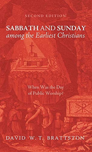 Sabbath and Sunday among the Earliest Christians, Second Edition: When Was the Day of Public Worship?