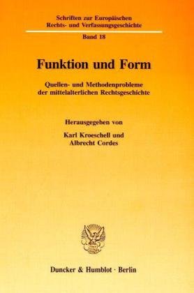 Funktion und Form: Quellen und Methodenprobleme der mittelalterlichen Rechtsgeschichte