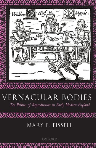 Vernacular Bodies : The Politics of Reproduction in Early Modern England: The Politics of Reproduction in Early Modern England
