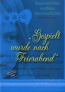 Gespielt wurde nach Feierabend: Bauerntöchter erzählen ihre Geschichte