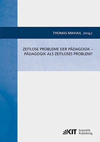 Zeitlose Probleme der Pädagogik - Pädagogik als Zeitloses Problem?