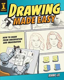 Drawing Made Easy: How to Draw from Observation and Imagination