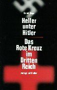 Helfer unter Hitler. Das Rote Kreuz im Dritten Reich