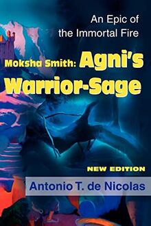Moksha Smith: Agni's Warrior-Sage: An Epic of the Immortal Fire New Edition