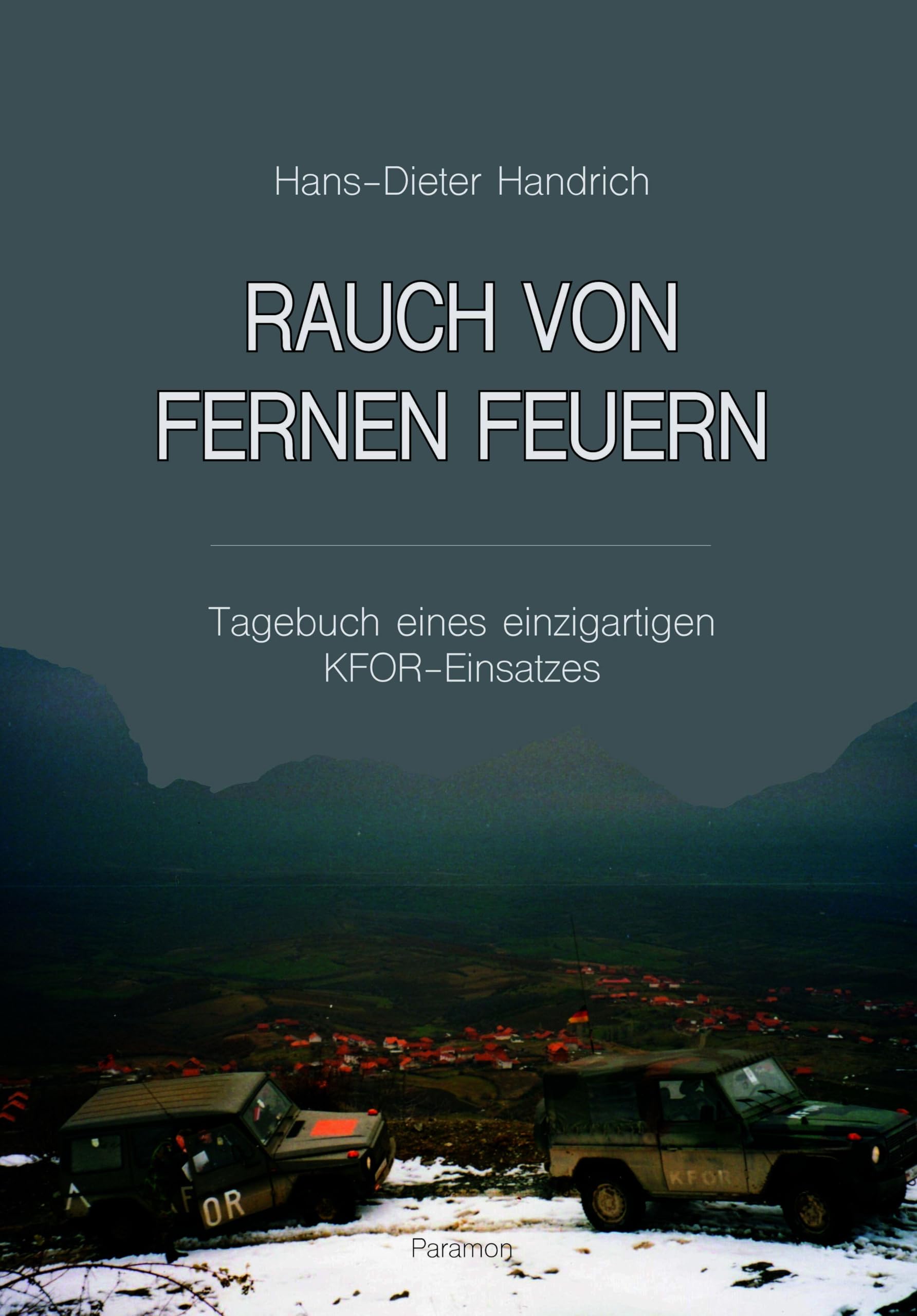 Rauch von fernen Feuern: Tagebuch eines einzigartigen KFOR-Einsatzes