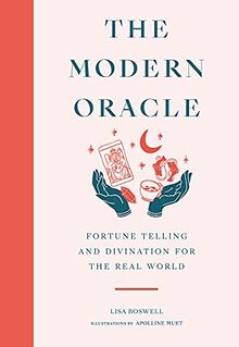 The Modern Oracle : Fortune Telling and Divination for the Real World