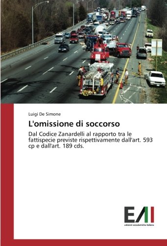L'omissione di soccorso: Dal Codice Zanardelli al rapporto tra le fattispecie previste rispettivamente dall'art. 593 cp e dall'art. 189 cds.
