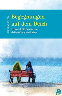 Begegnungen auf dem Deich: Leben ist die Summe von Geliebt-Sein und Lieben