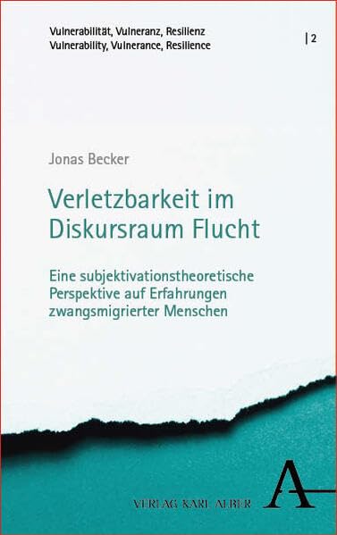 Verletzbarkeit im Diskursraum Flucht: Eine subjektivationstheoretische Perspektive auf Erfahrungen zwangsmigrierter Menschen (Vulnerabilität, ... | Vulnerability, Vulnerance, Resilience)