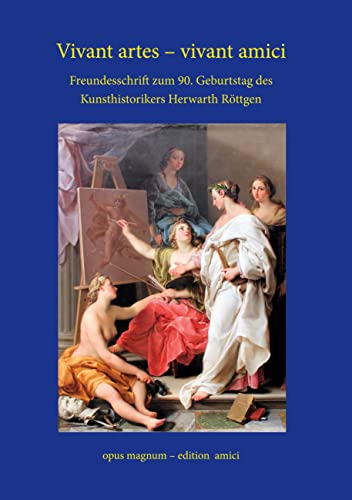 Vivant artes - vivant amici: Freundesschrift zum 90. Geburtstag des Kunsthistorikers Herwarth Röttgen