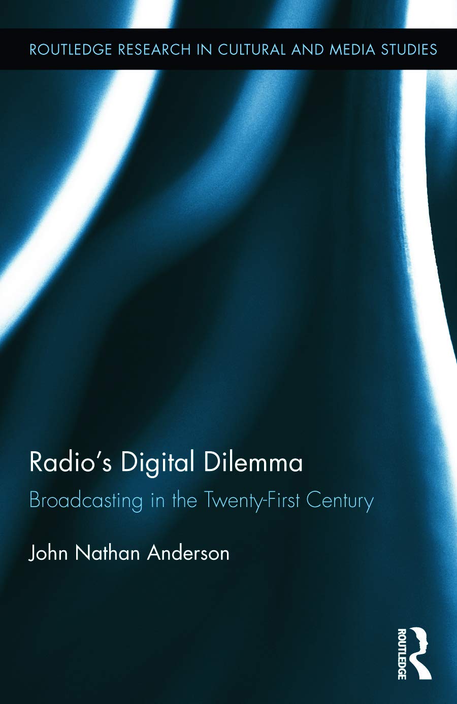 Radio's Digital Dilemma: Broadcasting in the Twenty-First Century (Routledge Research in Cultural and Media Studies, 60, Band 60)