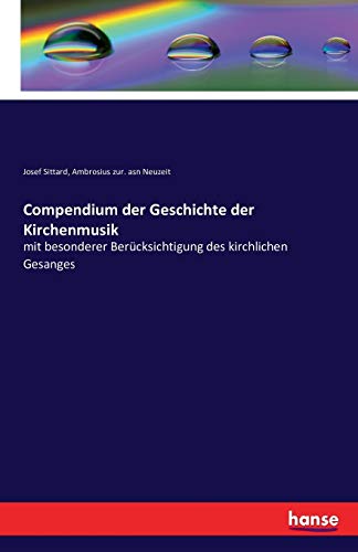 Compendium der Geschichte der Kirchenmusik: mit besonderer Berücksichtigung des kirchlichen Gesanges
