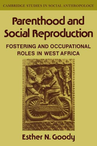 Parenthood and Social Reproduction: Fostering and Occupational Roles in West Africa (Cambridge Studies in Social and Cultural Anthropology, Band 35)