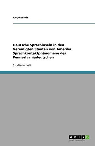 Deutsche Sprachinseln in den Vereinigten Staaten von Amerika. Sprachkontaktphänomene des Pennsylvaniadeutschen