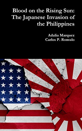 Blood on the Rising Sun: The Japanese Invasion of the Philippines