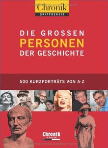 Chronik griffbereit - Die großen Personen der Geschichte: 500 Kurzporträts von A - Z