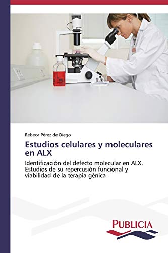 Estudios celulares y moleculares en ALX: Identificación del defecto molecular en ALX. Estudios de su repercusión funcional y viabilidad de la terapia génica