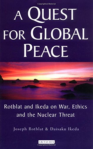 Joseph Rotblat A Quest For Global Peace, Rotblat And Ikeda On War, Ethics And The Nuclear Threat