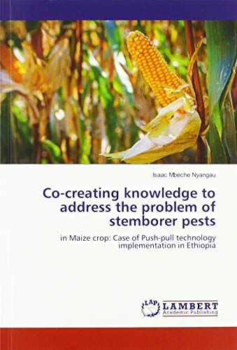 Co-creating knowledge to address the problem of stemborer pests: in Maize crop: Case of Push-pull technology implementation in Ethiopia