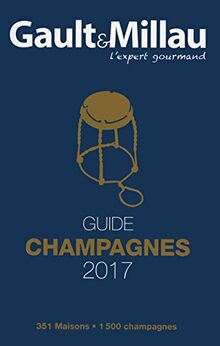 Gault & Millau : guide champagnes 2017 : 351 maisons, 1.500 champagnes