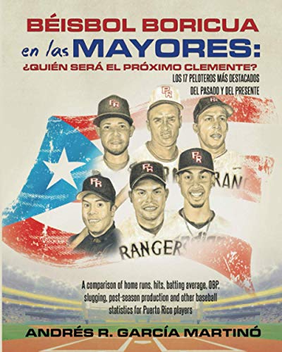 Béisbol Boricua en las Mayores: ¿Quién Será el Próximo Clemente?: A comparison of home runs, hits, batting average, OBP, slugging, post-season ... baseball statistics for Puerto Rico players
