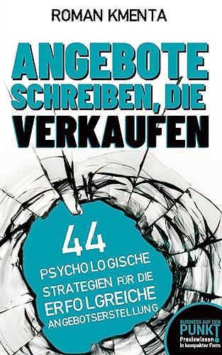 Angebote schreiben, die verkaufen: 44 psychologische Strategien für die erfolgreiche Angebotserstellung