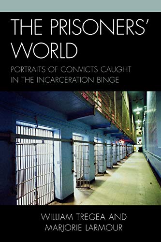 The Prisoners' World: Portraits of Convicts Caught in the Incarceration Binge (Issues in Crime and Justice) (Issues in Crime & Justice)