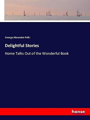 Delightful Stories: Home Talks Out of the Wonderful Book