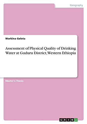 Assessment of Physical Quality of Drinking Water at Guduru District, Western Ethiopia: Magisterarbeit