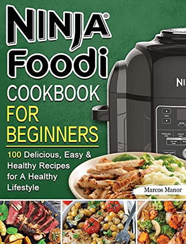 Ninja Foodi Cookbook for Beginners: 100 Delicious, Easy & Healthy Recipes for A Healthy Lifestyle