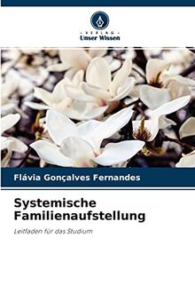 Systemische Familienaufstellung: Leitfaden für das Studium