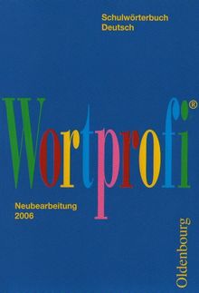 Wortprofi. Schulwörterbuch Deutsch: Nachschlagewerk zur neuen deutschen Rechtschreibung mit ca. 42 000 Stichwörtern und dazu über 100 000 Angaben: ... und Aussprache, grammatische Erklärungen