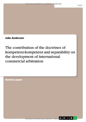 The contribution of the doctrines of kompetenz-kompetenz and separability on the development of international commercial arbitration