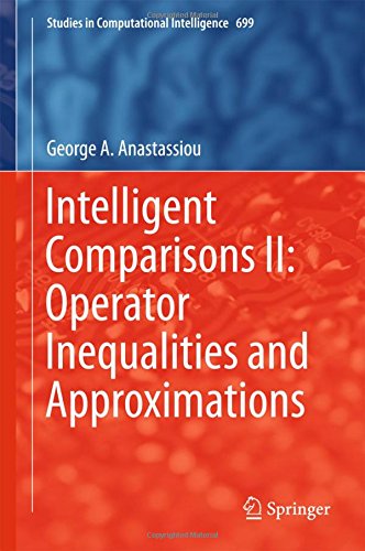 Intelligent Comparisons II: Operator Inequalities and Approximations (Studies in Computational Intelligence)