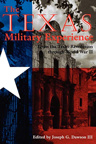 The Texas Military Experience: From the Revolution through World War II (Williams-Ford Texas A&M University Military History Series, Band 43)