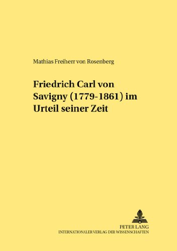 Friedrich Carl von Savigny (1779-1861) im Urteil seiner Zeit (Rechtshistorische Reihe)