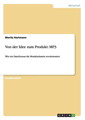 Von der Idee zum Produkt: MP3: Wie ein Dateiformat die Musikindustrie revolutioniert