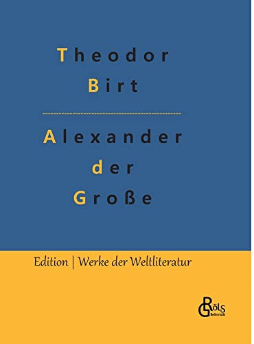 Alexander der Große: Alexander der Große und das Weltgriechentum bis zum Erscheinen Jesu (Edition Werke der Weltliteratur - Hardcover)