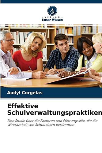 Effektive Schulverwaltungspraktiken: Eine Studie über die Faktoren und Führungsstile, die die Wirksamkeit von Schulleitern bestimmen