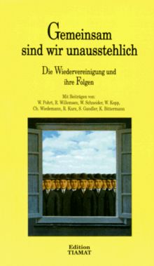 Gemeinsam sind wir unausstehlich. Die Wiedervereinigung und ihre Folgen