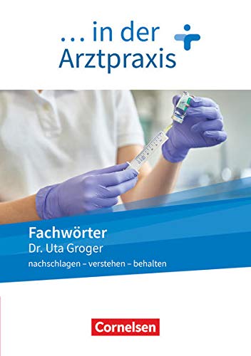 Medizinische Fachangestellte  in der Arztpraxis - Neue Ausgabe - 1-3 Ausbildungsjahr Fachwörter in der Arztpraxis - nachschlagen - verstehen - behalten - Wörterbuch - Uta Groger Kartoniert (TB)