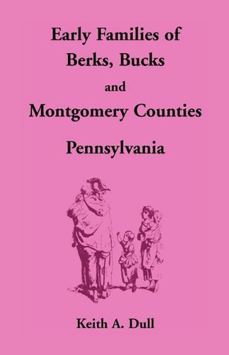Early Families of Berks, Bucks and Montgomery Counties, Pennsylvania