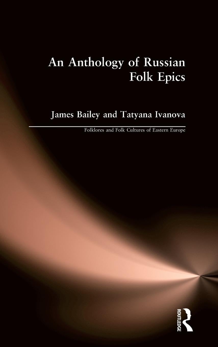 An Anthology of Russian Folk Epics (Folklores and Folk Cultures of Eastern Europe)