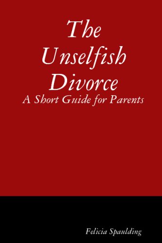 The Unselfish Divorce: A Short Guide for Parents