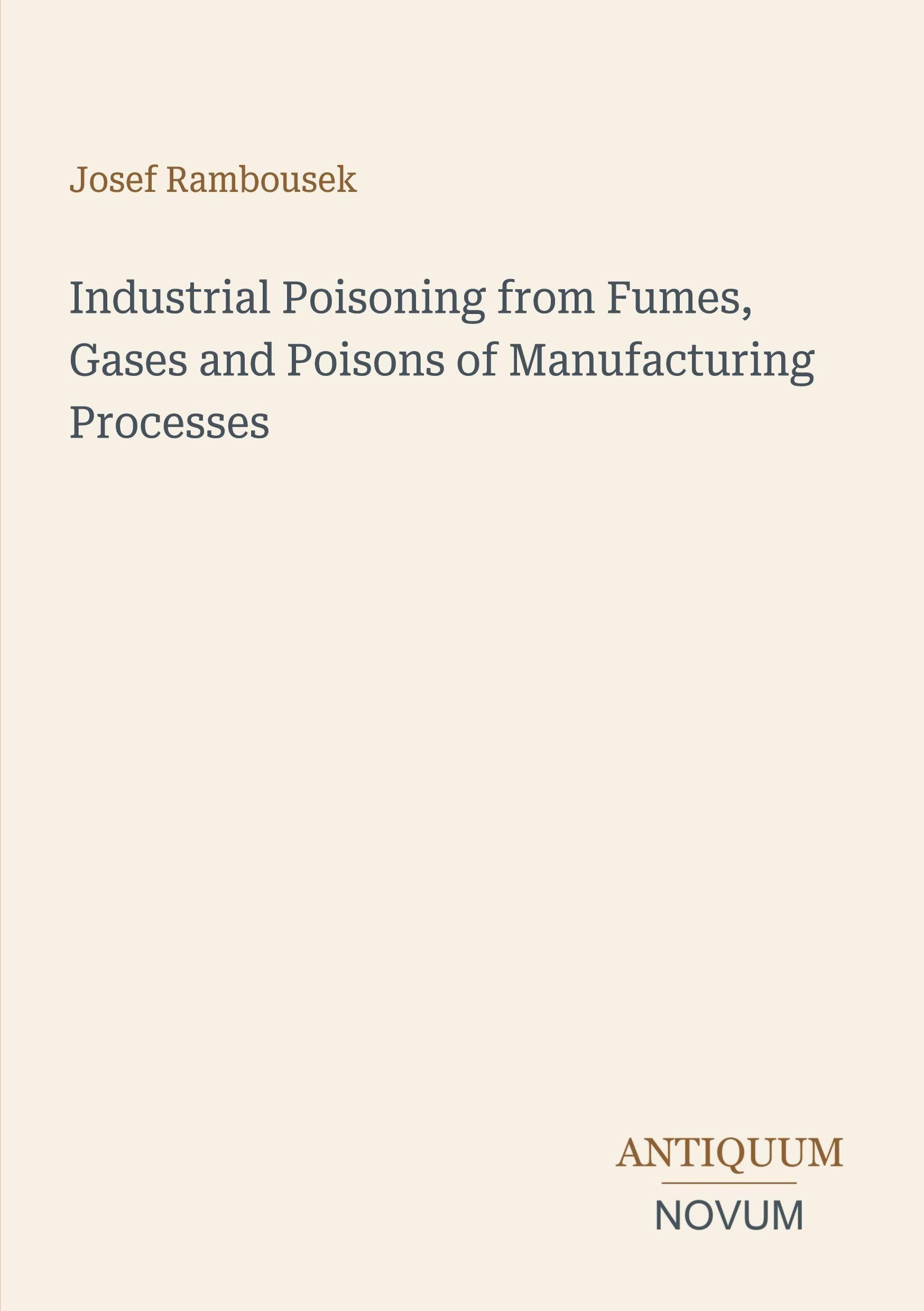Industrial Poisoning from Fumes, Gases and Poisons of Manufacturing Processes