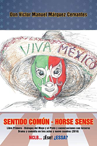 Sentido común - Horse Sense: Libro primero: Diálogos del Moyo y el Profe y conversaciones con terceros. Drama y comedia en tres actos y nueve cuadros (2016)