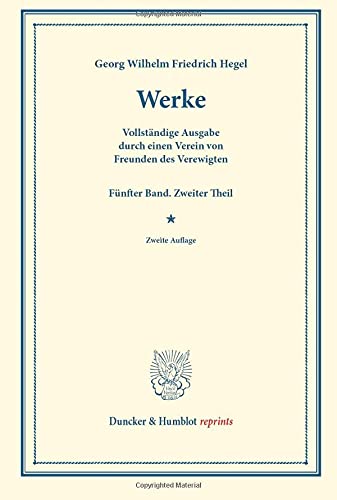 Werke.: Vollständige Ausgabe durch einen Verein von Freunden des Verewigten. Fünfter Band: Wissenschaft der Logik. Zweiter Theil: Die subjective ... Henning. (Duncker & Humblot reprints, Band 5)