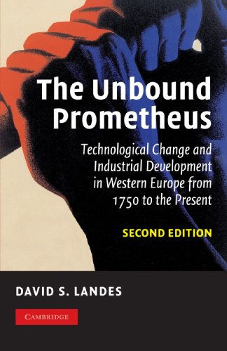 Landes, David S. The Unbound Prometheus, Technological Change And Industrial Development In Western Europe From 1750 To The Present